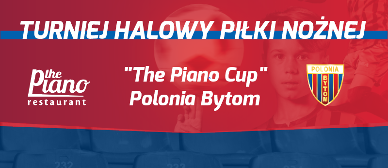 Rozpoczynamy cykl Turniejów “The Piano” Cup Polonia Bytom! Na początek rywalizacja 13-latków.